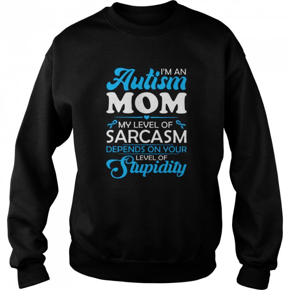 Autism Mom Sarcasm Depends On Your Stupidity Sweatshirt